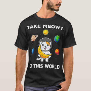 Take Meowt Of This World  Funny Astronaut Cat Pun  T-Shirt