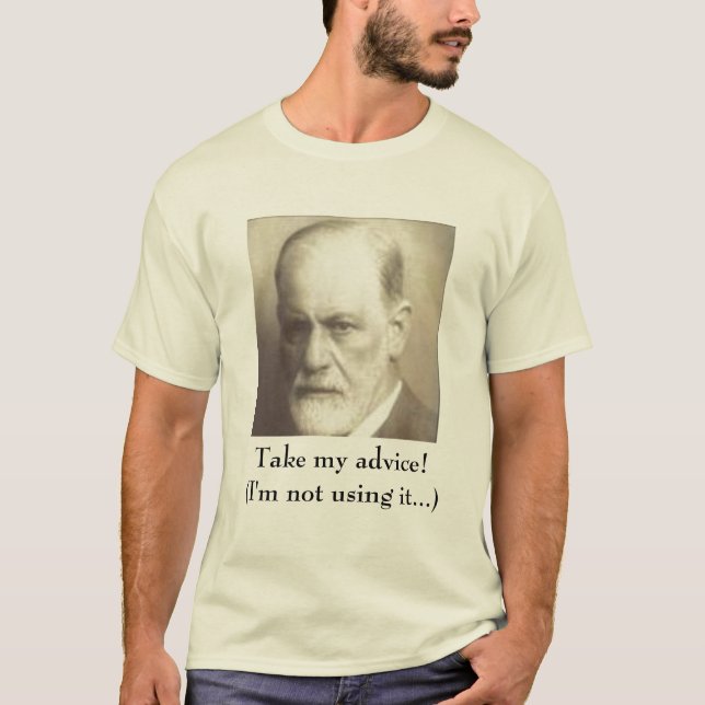 Take my advice!(I'm not using it...) T-Shirt (Front)