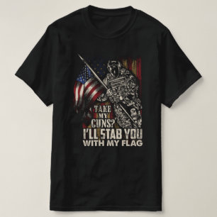 take my guns ill stab you with my flag veterans T-Shirt
