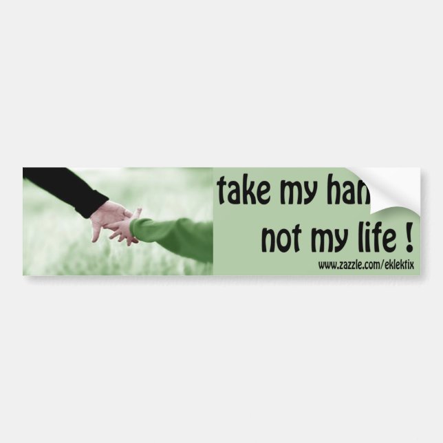 take my hand not my life bumper sticker (Front)