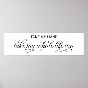 Take My Hand Take My Whole Life Wedding Sign