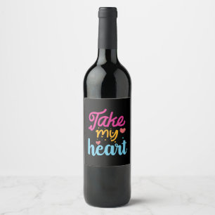 Take My Heart Valentine Wine Label