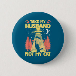 Take my husband not my cat funny ufo cats kitten w 6 cm round badge