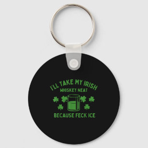 Take my irish neat because feck ice funny st paddy key ring