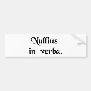 Take nobody's word for it. bumper sticker