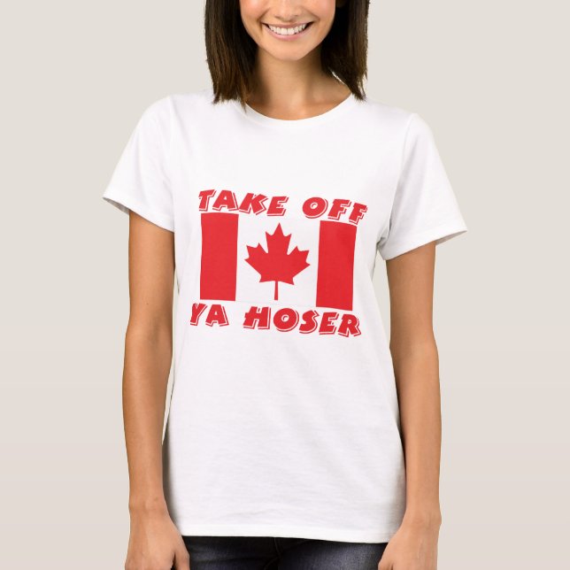 Take Off Ya Hoser T-Shirt (Front)