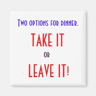 TAKE or LEAVE IT MAGNET
