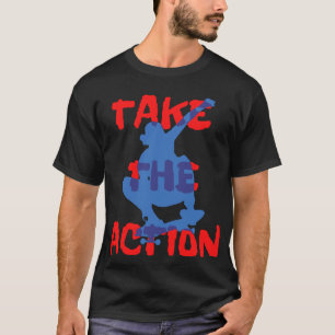 Take the Action Skater Sport live Fun Style T-Shirt
