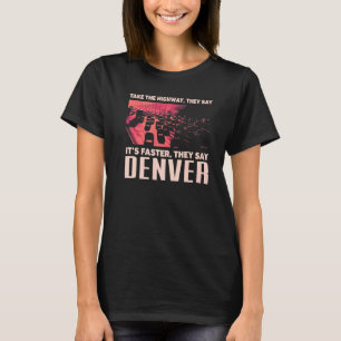Take The Highway Denver Humour Colorado Traffic M T-Shirt