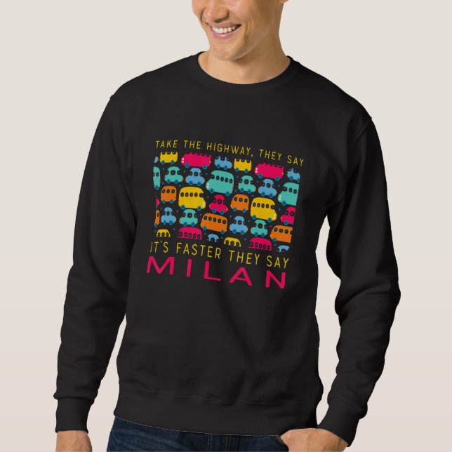 Take The Highway Milan  Italy Humour Traffic Trave Sweatshirt (Front)