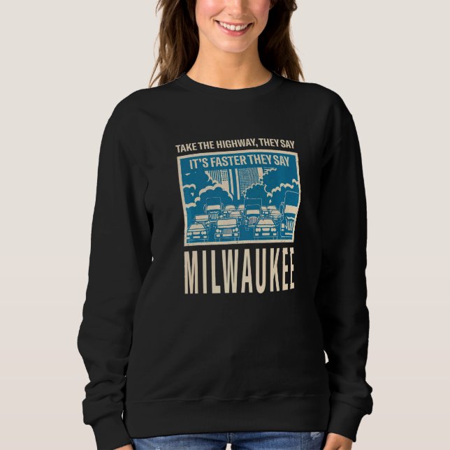 Take The Highway Milwaukee Coworker Wisconsin Coll Sweatshirt (Front)