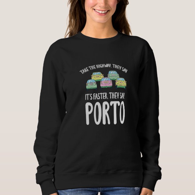 Take The Highway Porto Traffic Portugal Rush Hour  Sweatshirt (Front)