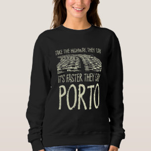Take The Highway Porto Trip Portugal Travel Traffi Sweatshirt