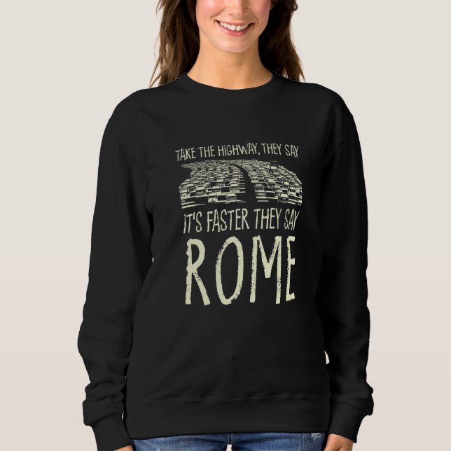 Take The Highway Rome Trip Italy Travel Traffic Me Sweatshirt (Front)