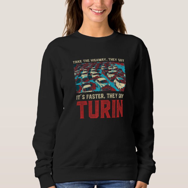 Take The Highway Turin Memes Italy Trend Traffic C Sweatshirt (Front)