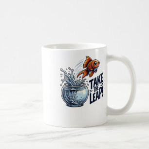 Take The Leap - Motivational Goldfish Jumping Out Coffee Mug