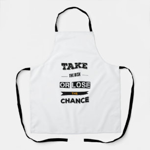 Take The risk Or Lose The Chance Apron