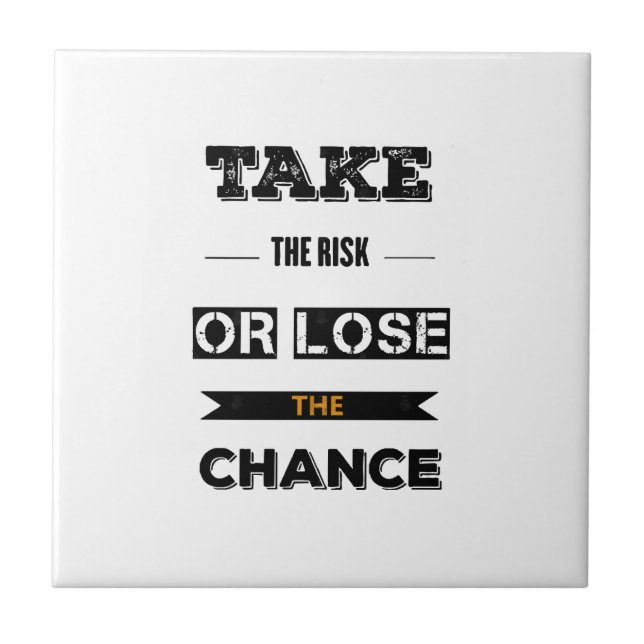 Take The risk Or Lose The Chance  Ceramic Tile (Front)