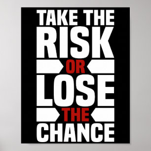 Take the risk or lose the chance   chic poster