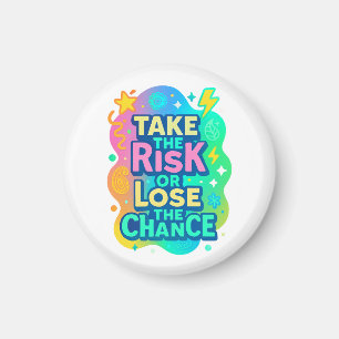 Take the Risk or Lose the Chance – Colourful Magnet