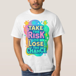 Take the Risk or Lose the Chance – Colourful T-Shirt