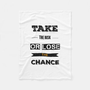 Take The risk Or Lose The Chance Fleece Blanket