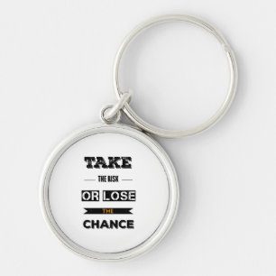 Take The risk Or Lose The Chance Key Ring