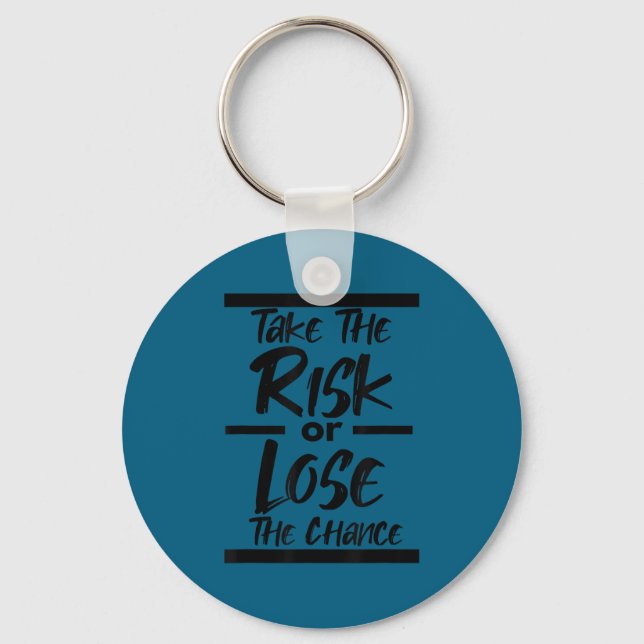 Take The Risk Or Lose The Chance - Motivational Co Key Ring (Front)