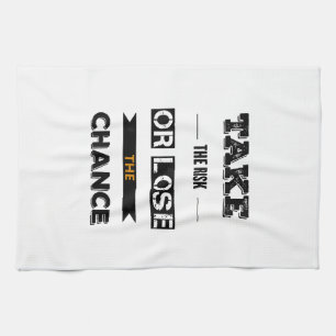 Take The risk Or Lose The Chance Tea Towel