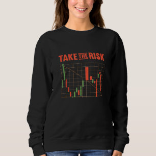 Take The Risk Stock Option Trading For Idiot Stock Sweatshirt