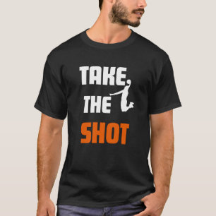Take the Shot Basketball Motivational Sports  T-Shirt