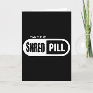 Take The Shred Pill _1 Card