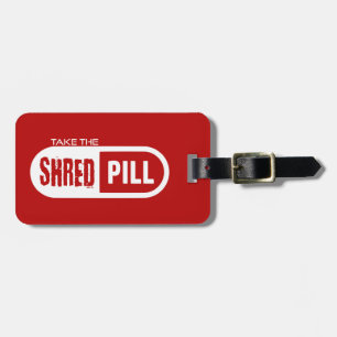 Take The Shred Pill Luggage Tag