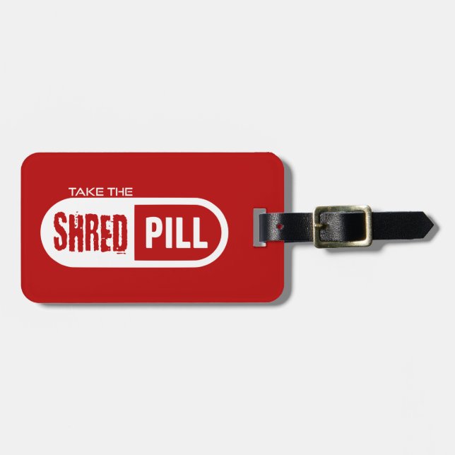 Take The Shred Pill Luggage Tag (Front Horizontal)