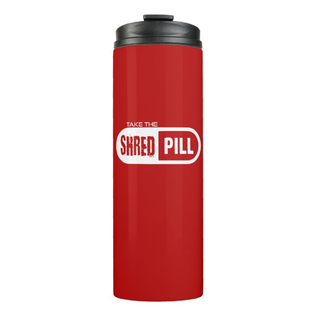 Take The Shred Pill Thermal Tumbler (Front)