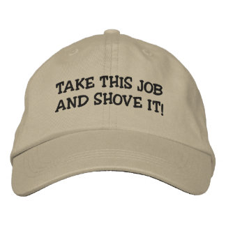 TAKE THIS JOB AND SHOVE IT! EMBROIDERED HAT