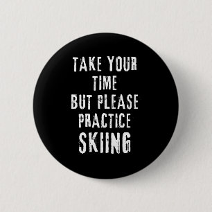 Take time skiing practice slope training winter 6 cm round badge