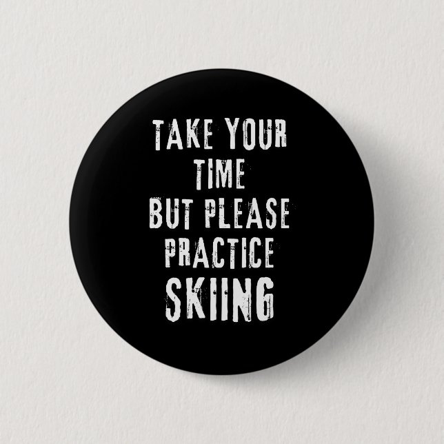 Take time skiing practice slope training winter 6 cm round badge (Front)