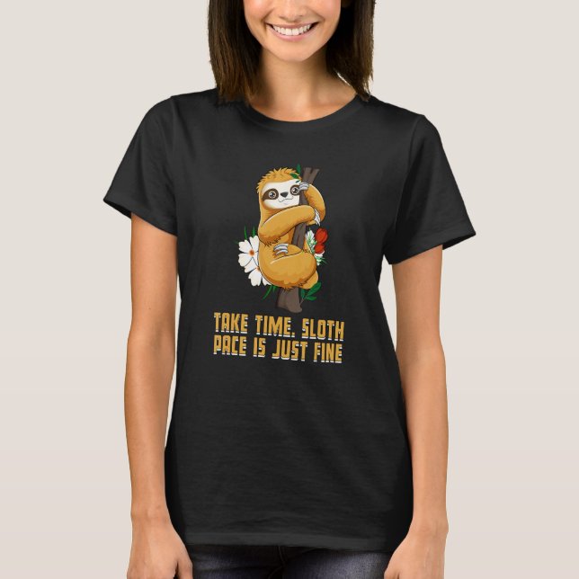 Take Time Sloth Pace Is Fine Motivational Quote Sl T-Shirt (Front)