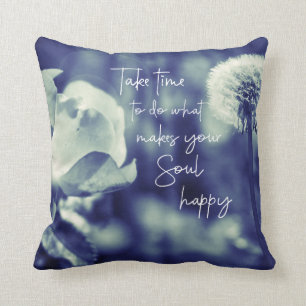 Take Time to do what makes your Soul happy Quote Cushion