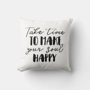 Take Time To Make Your Soul Happy Cushion