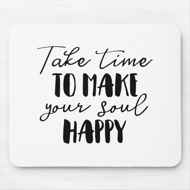 Take Time To Make Your Soul Happy Mouse Pad (Front)