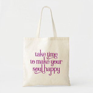 Take Time to Make Your Soul Happy. Tote Bag