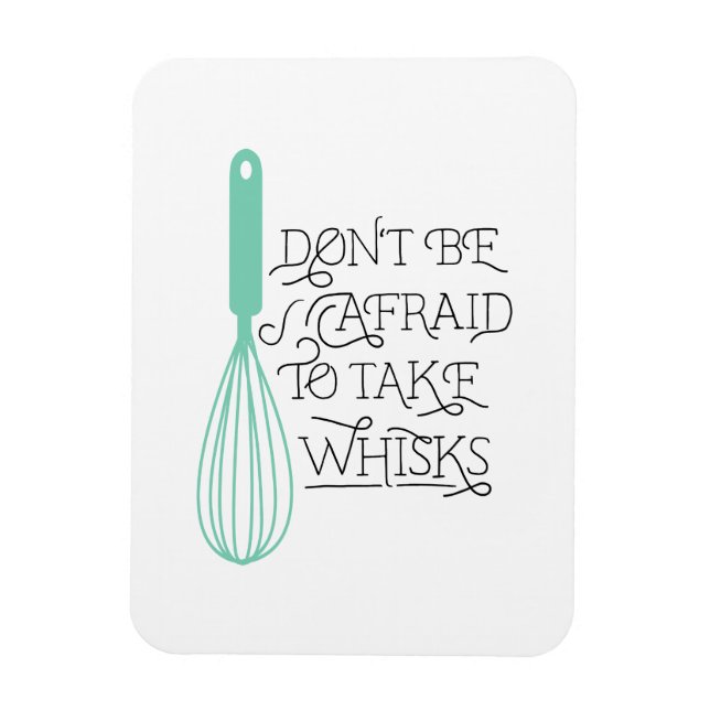 Take Whisks Quote Magnet (Vertical)