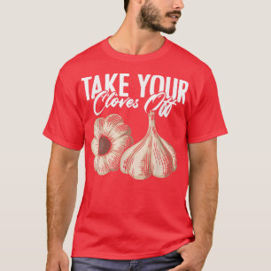 Take Your Cloves Off Funny Garlic Vegetarian Garli T-Shirt