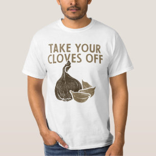 Take Your Cloves Off Vegetables Garlic  T-Shirt