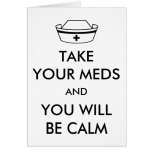 Take Your Meds And You Will Be Calm