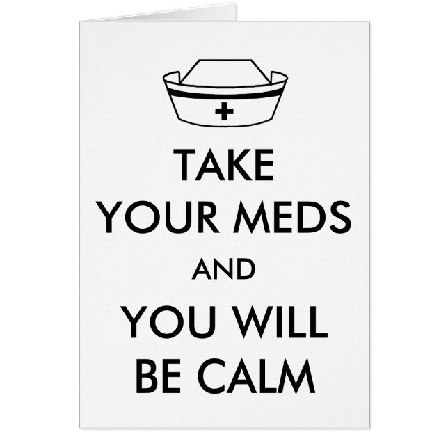 Take Your Meds And You Will Be Calm (Front)