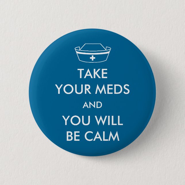 Take Your Meds And You Will Be Calm 6 Cm Round Badge (Front)