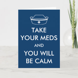 Take Your Meds And You Will Be Calm Card